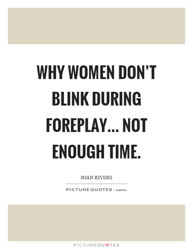 Why women don't blink during foreplay... not enough time Picture Quote #1