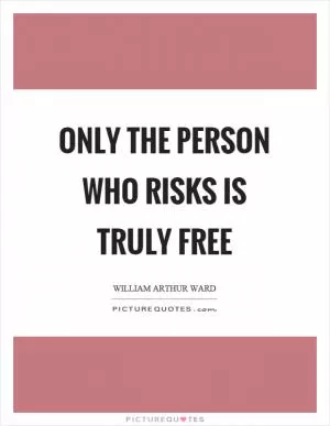 Only the person who risks is truly free Picture Quote #1