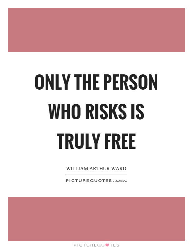 Only the person who risks is truly free Picture Quote #1