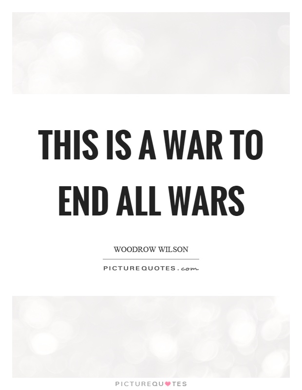 This is a war to end all wars Picture Quote #1