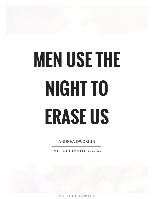 Men use the night to erase us Picture Quote #1