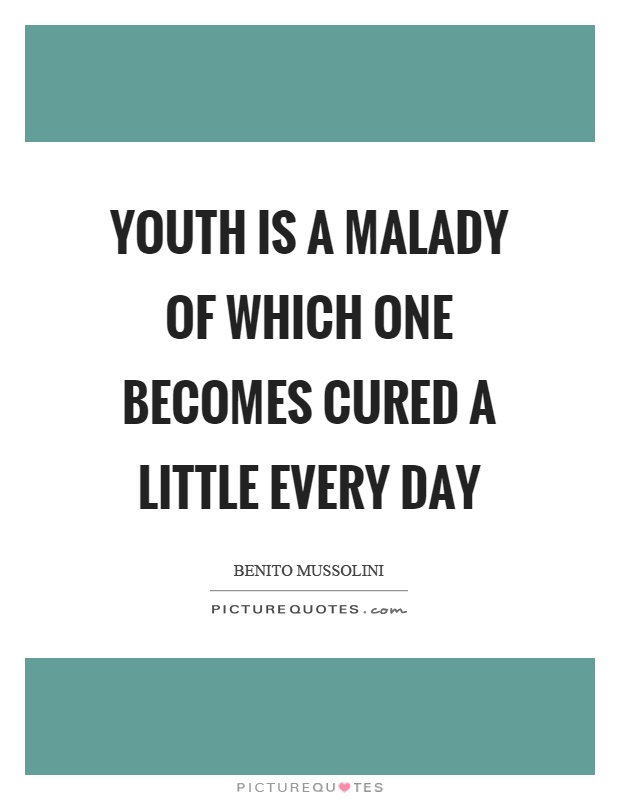 Youth is a malady of which one becomes cured a little every day Picture Quote #1