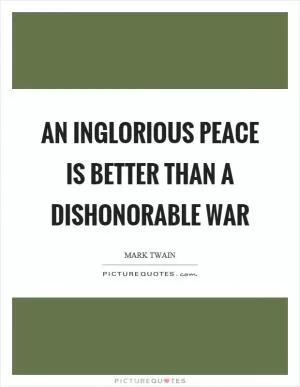 An inglorious peace is better than a dishonorable war Picture Quote #1