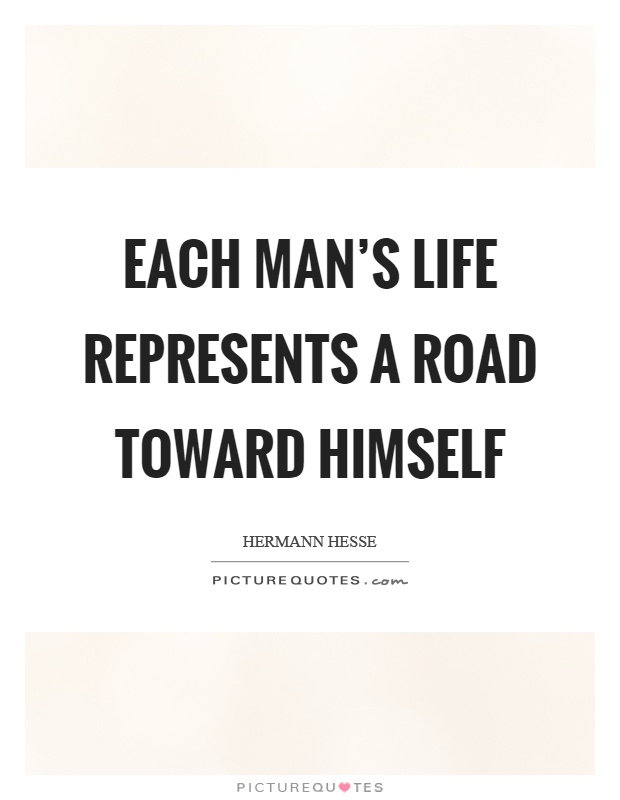 Each man's life represents a road toward himself Picture Quote #1