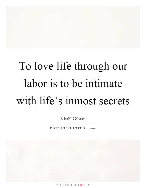 To love life through our labor is to be intimate with life's inmost secrets Picture Quote #1