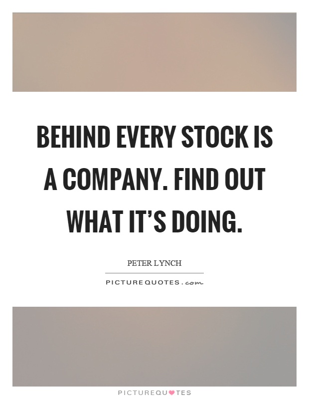 Behind every stock is a company. Find out what it's doing Picture Quote #1