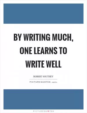 By writing much, one learns to write well Picture Quote #1