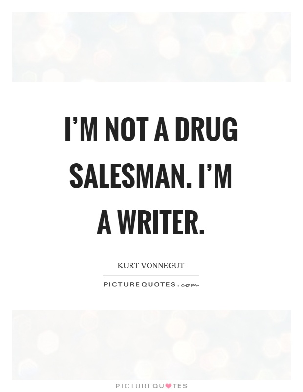I'm not a drug salesman. I'm a writer Picture Quote #1