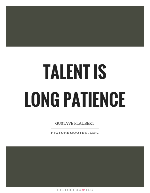 Talent is long patience Picture Quote #1