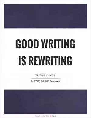 Good writing is rewriting Picture Quote #1