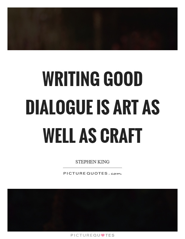 Writing good dialogue is art as well as craft Picture Quote #1