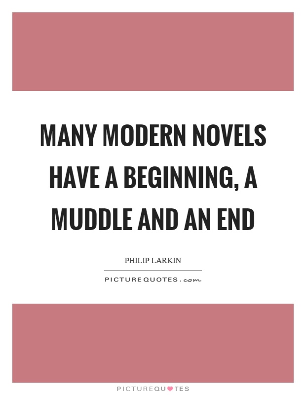 Many modern novels have a beginning, a muddle and an end Picture Quote #1