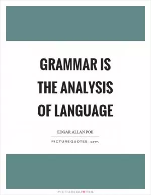 Grammar is the analysis of language Picture Quote #1