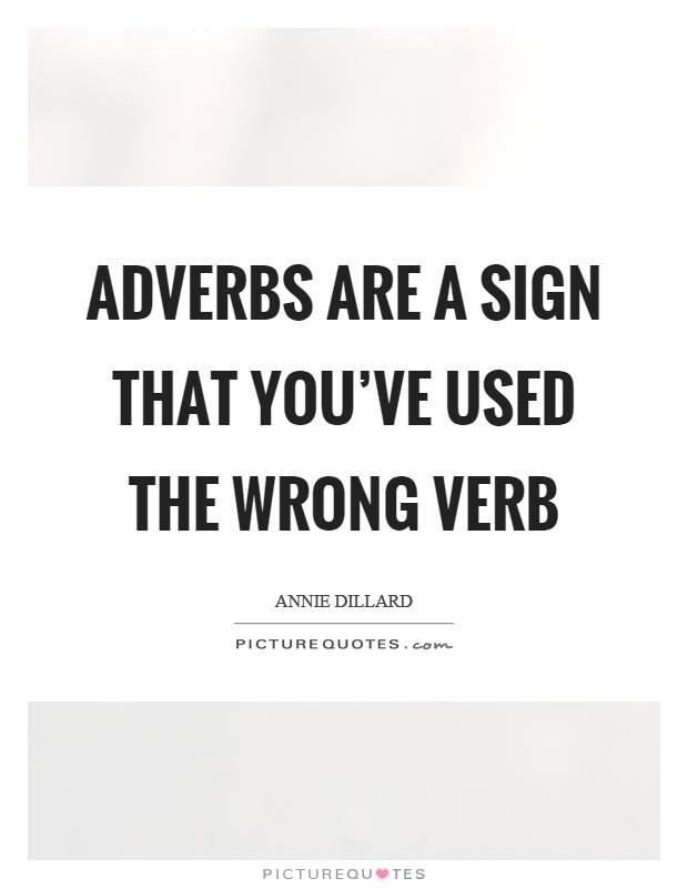 Adverbs are a sign that you've used the wrong verb Picture Quote #1