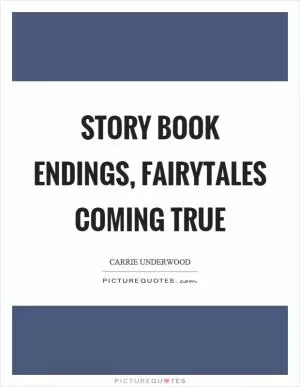 Story book endings, fairytales coming true Picture Quote #1