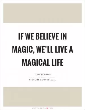 If we believe in magic, we’ll live a magical life Picture Quote #1