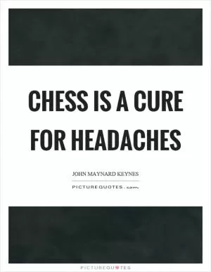 Chess is a cure for headaches Picture Quote #1