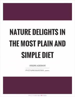 Nature delights in the most plain and simple diet Picture Quote #1