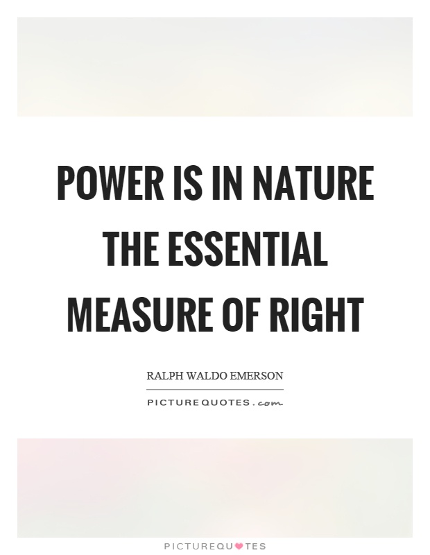 Power is in nature the essential measure of right Picture Quote #1