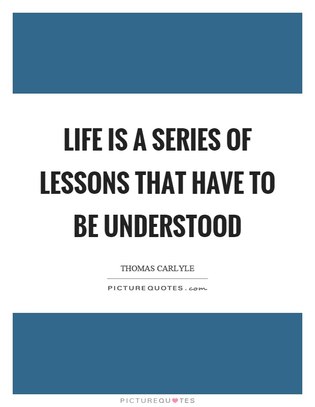 Life is a series of lessons that have to be understood Picture Quote #1