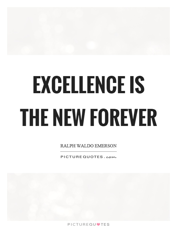 Excellence is the new forever Picture Quote #1