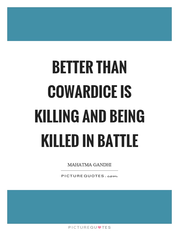 Better than cowardice is killing and being killed in battle Picture Quote #1