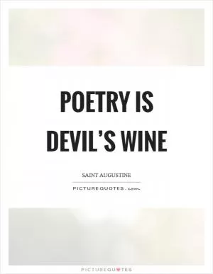 Poetry is devil’s wine Picture Quote #1
