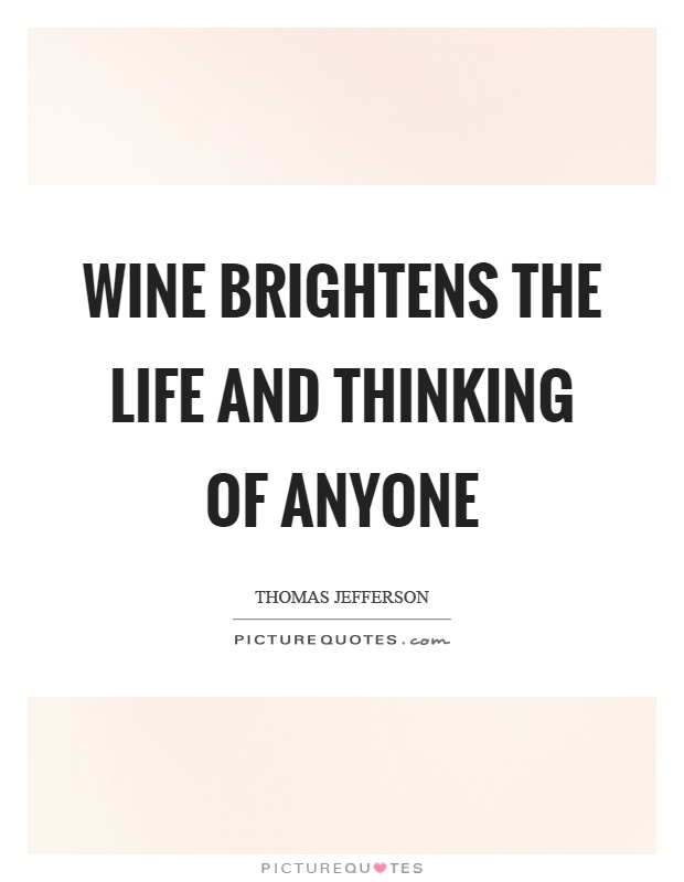Wine brightens the life and thinking of anyone Picture Quote #1
