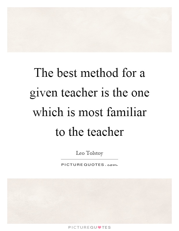 The best method for a given teacher is the one which is most familiar to the teacher Picture Quote #1