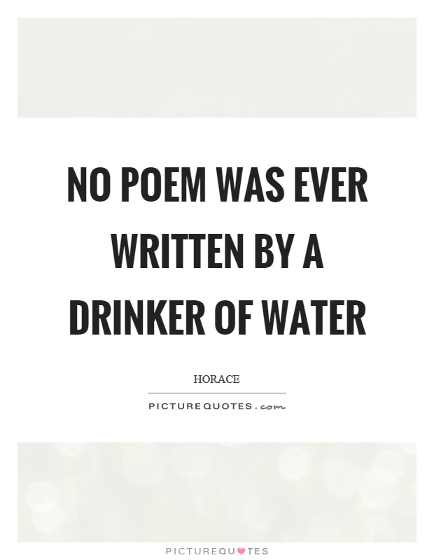 No poem was ever written by a drinker of water Picture Quote #1