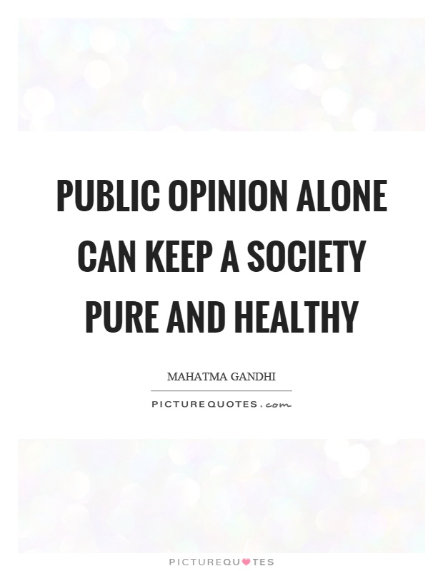 Public opinion alone can keep a society pure and healthy Picture Quote #1