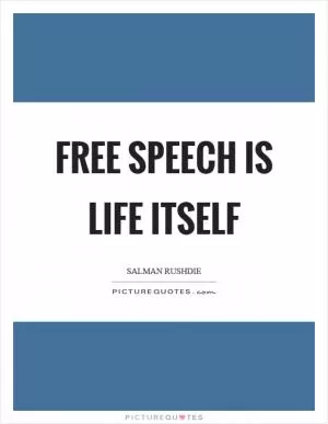 Free speech is life itself Picture Quote #1