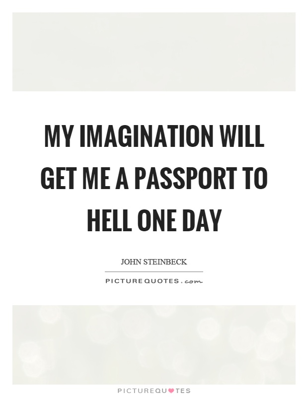 My imagination will get me a passport to hell one day Picture Quote #1