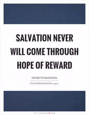 Salvation never will come through hope of reward Picture Quote #1