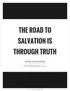 The road to salvation is through truth Picture Quote #1