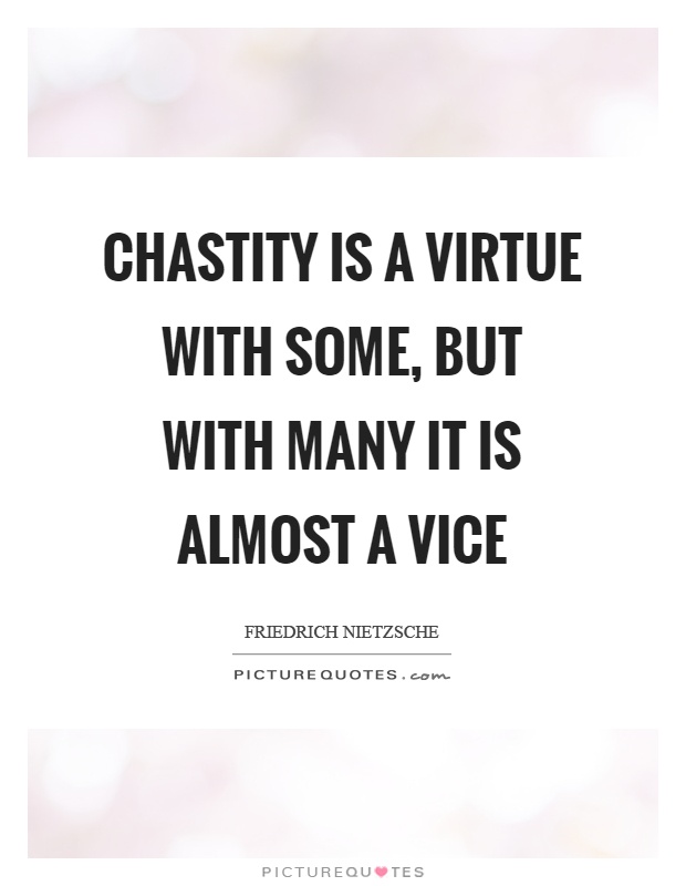 Chastity is a virtue with some, but with many it is almost a vice Picture Quote #1