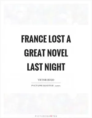 France lost a great novel last night Picture Quote #1