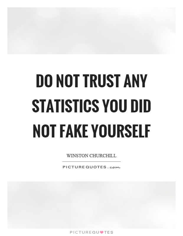 Do not trust any statistics you did not fake yourself Picture Quote #1