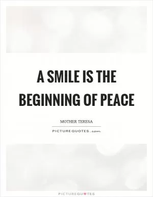 A smile is the beginning of peace Picture Quote #1