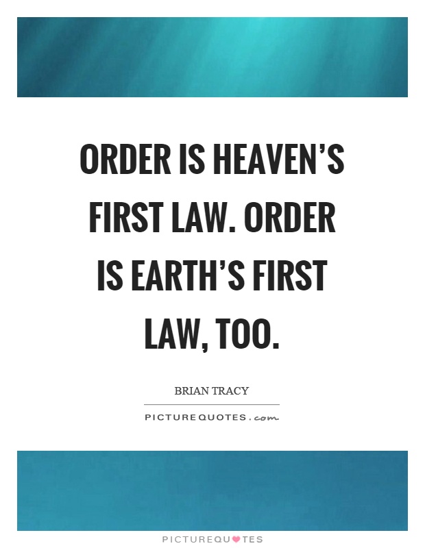 Order is heaven's first law. Order is earth's first law, too Picture Quote #1