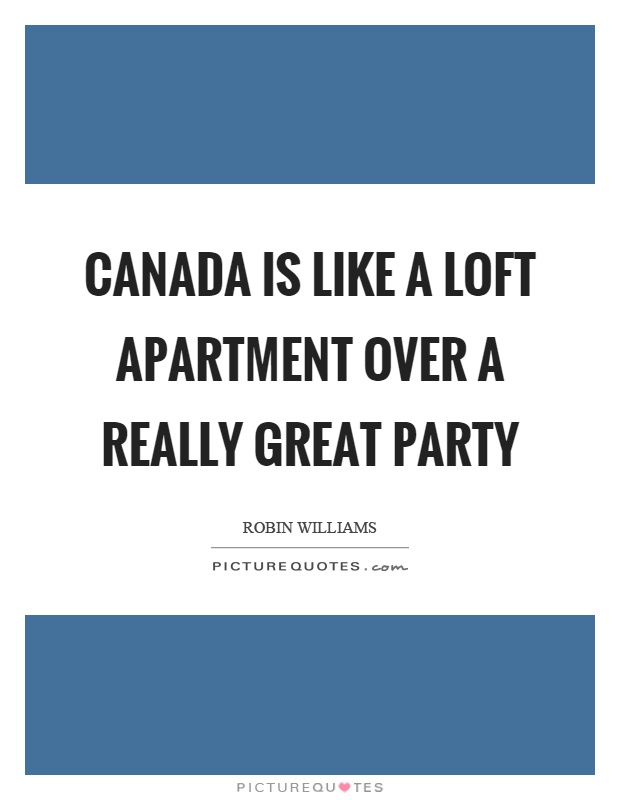 Canada is like a loft apartment over a really great party Picture Quote #1