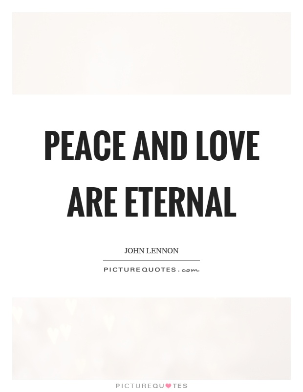 Peace and love are eternal Picture Quote #1