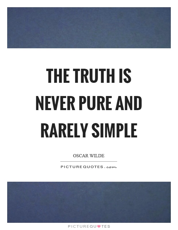 The truth is never pure and rarely simple Picture Quote #1