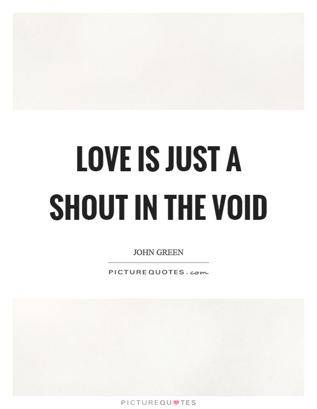 Love is just a shout in the void Picture Quote #1