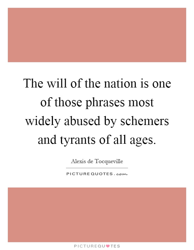 The will of the nation is one of those phrases most widely abused by schemers and tyrants of all ages Picture Quote #1