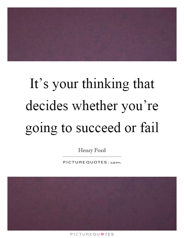 It's your thinking that decides whether you're going to succeed or fail Picture Quote #1