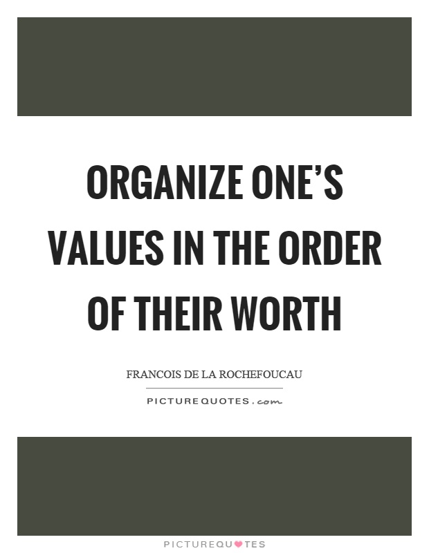 Organize one's values in the order of their worth Picture Quote #1