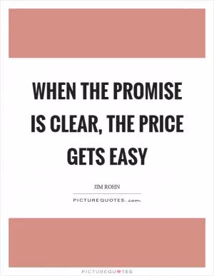 When the promise is clear, the price gets easy Picture Quote #1