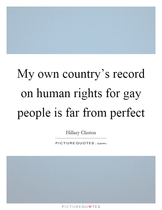 My own country's record on human rights for gay people is far from perfect Picture Quote #1