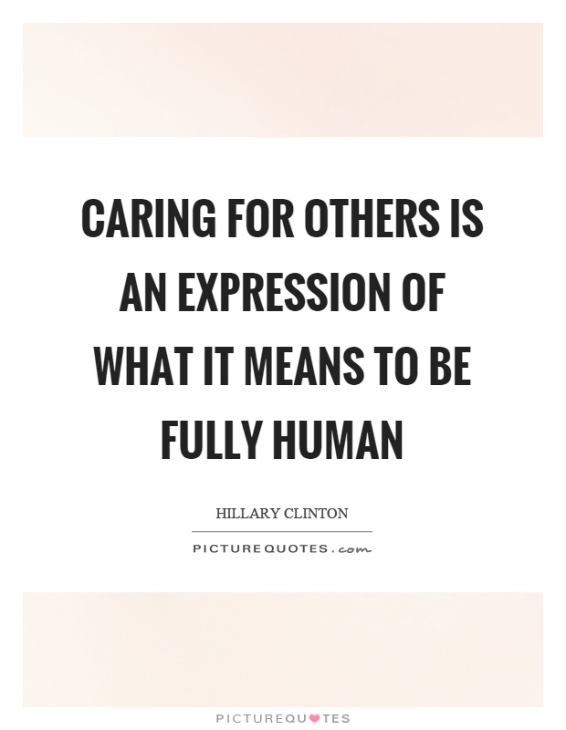 Caring for others is an expression of what it means to be fully human Picture Quote #1